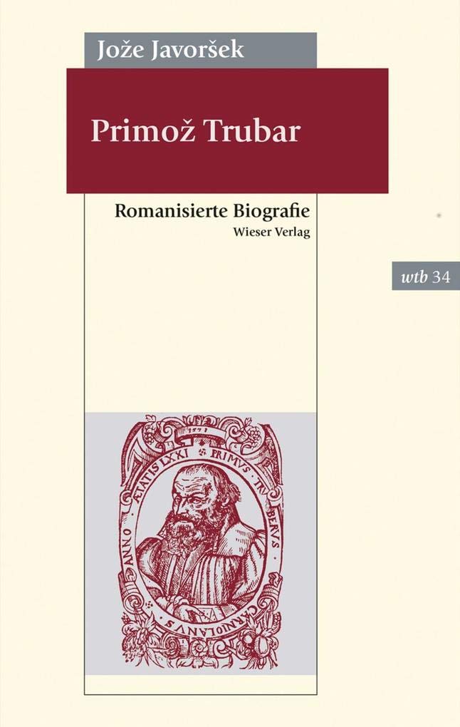 Primož Trubar: Romanisierte Biografie (wtb Wieser Taschenbuch) Personalities