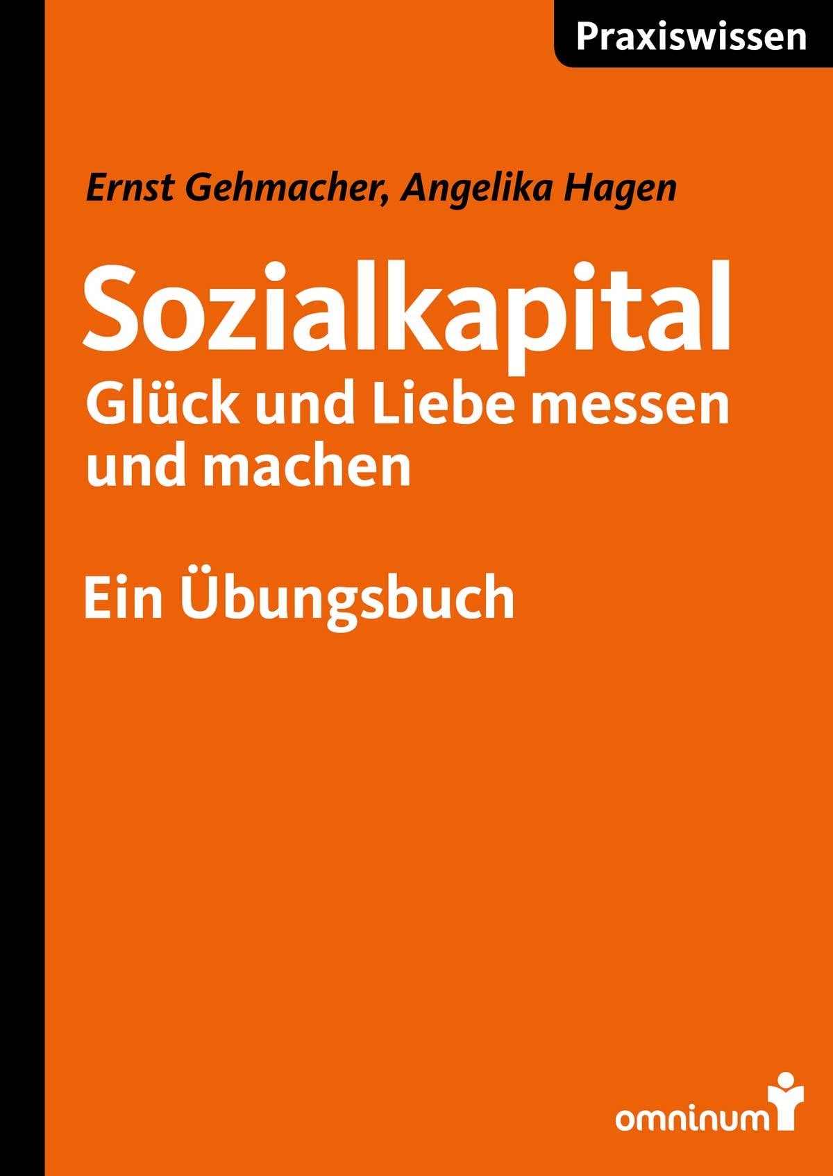 Sozialkapital - Glück und Liebe messen und machen: Ein Übungsbuch (omninum Praxiswissen) Law