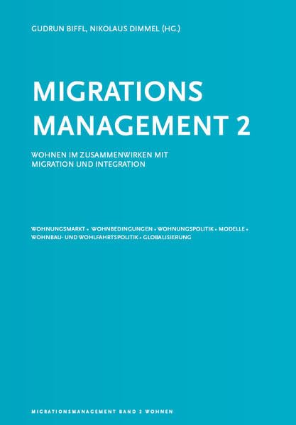 Migrationsmanagement 2: Wohnen im Zusammenwirken mit Migration und Integration - Wohnungsmarkt, Wohnbedingungen, Wohnungspolitik, Modelle, Wohnbau- ... | Bildung | Wohnen | Politik | Kultur) Law