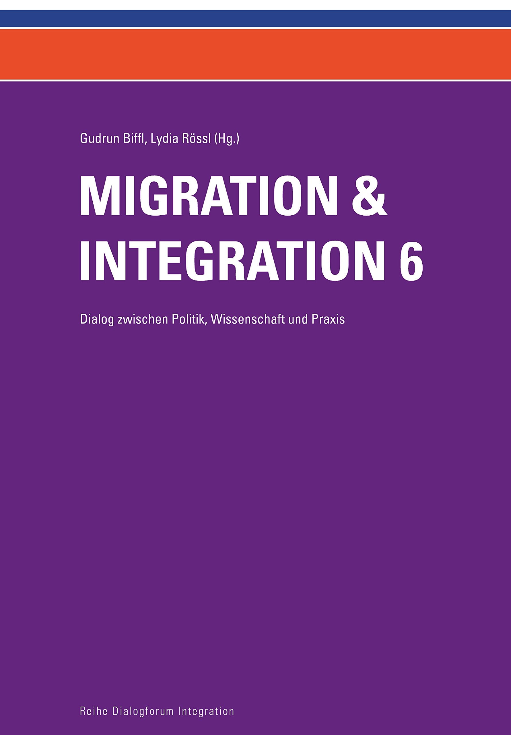 Migration & Integration 6: Dialog zwischen Politik, Wissenschaft und Praxis (Migration und Integration: Dialog zwischen Politik, Wissenschaft und Praxis) Law