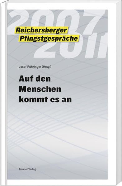 Reichersberger Pfingstgespräche 2007 - 2011: Auf den Menschen kommt es an Politics & History