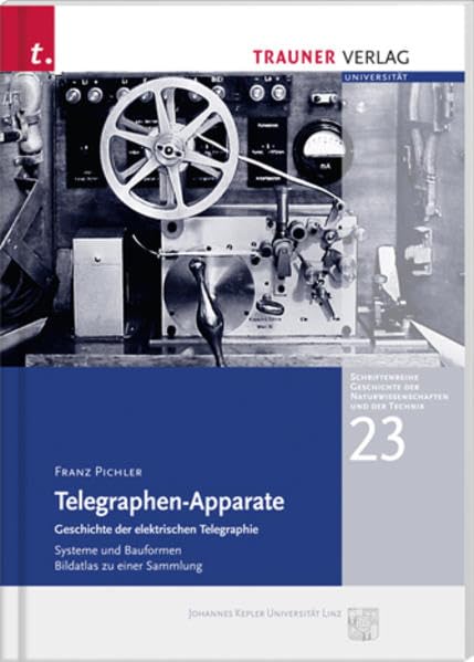 Telegraphen-Apparate: Geschichte der elektrischen Telegraphie - Systeme und Bauformen Bildatlas zu einer Sammlung Media & Communication