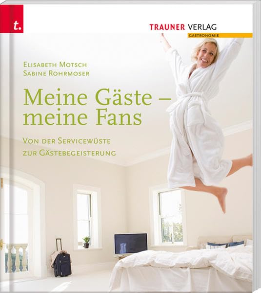 Meine Gäste - meine Fans Von der Servicewüste zur Gästebegeisterung Business, Finance & Career