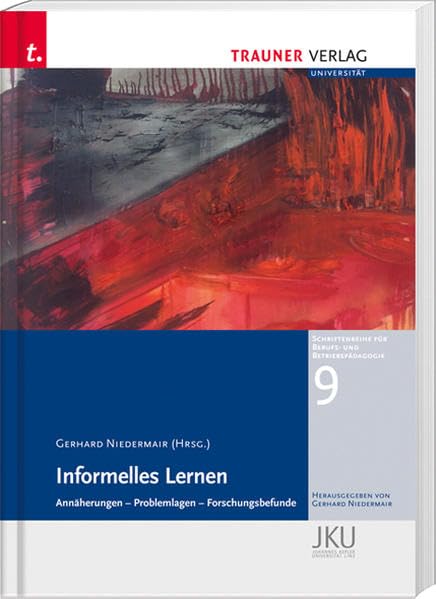 Informelles Lernen, Annäherungen - Problemlagen - Forschungsbefunde,: Schriftenreihe für Berufs- und Betriebspädagogik Band 9 Business, Finance & Career