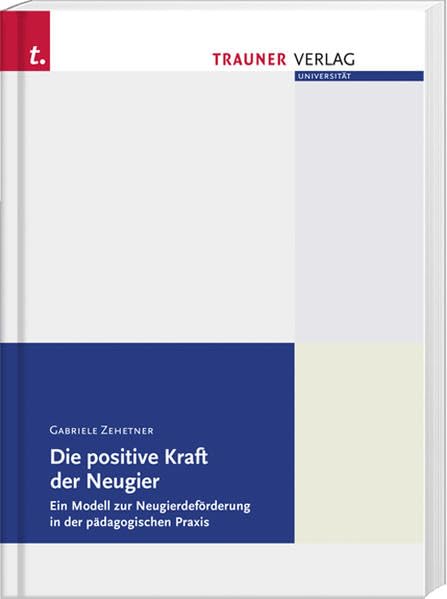 Die positive Kraft der Neugier, Ein evidenzbasiertes Modell zur Neugierdeförderung in der pädagogischen Praxis Learning & Reference