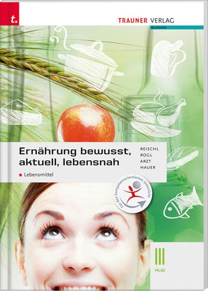 Ernährung - bewusst, aktuell, lebensnah III Lebensmittel: Für Schulen in Österreich Medicine