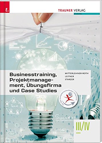 Businesstraining, Projektmanagement, Übungsfirma und Case Studies III/IV HAK Business, Finance & Career