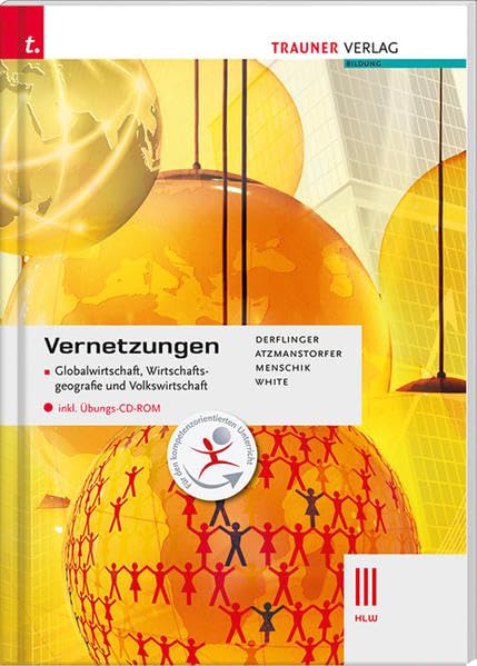 Vernetzungen - Globalwirtschaft, Wirtschaftsgeografie und Volkswirtschaft III HLW inkl. Übungs-CD-ROM: Für Schulen in Österreich Business, Finance & Career