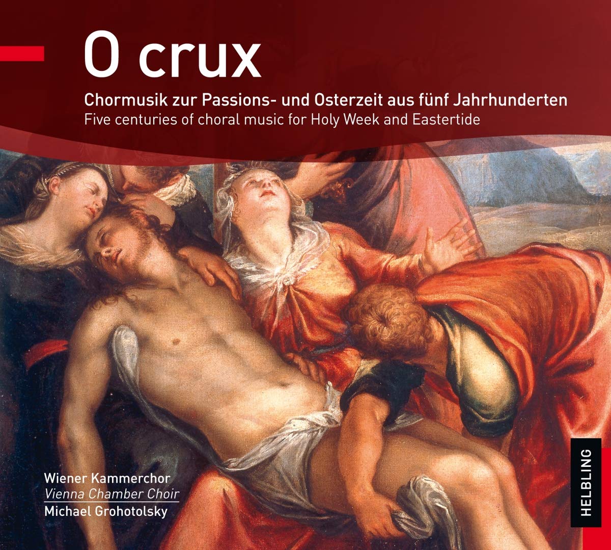 O Crux: Chormusik zur Passions- und Osterzeit aus fünf Jahrhunderten Music