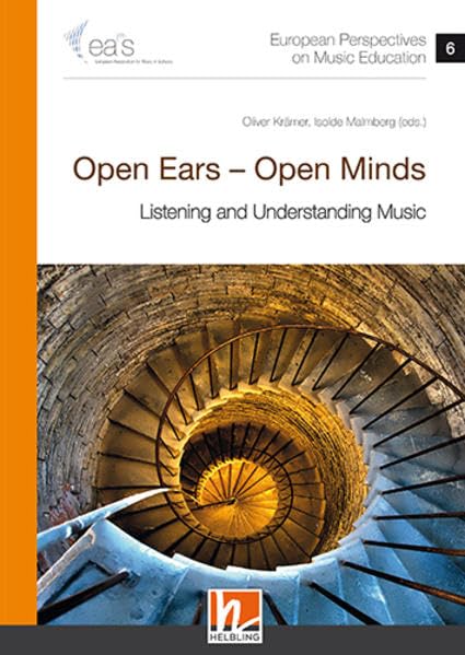 European Perspectives on Music Education 6: Open Ears – Open Minds - Listening and Understanding Music (EAS Publications) Arts & Music