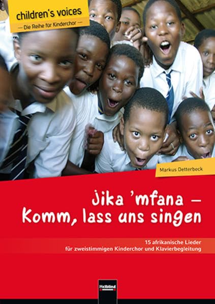 Jika `mfana – Komm, lass uns singen: 15 afrikanische Lieder für zweistimmigen Kinderchor und Klavierbegleitung Art & Literature