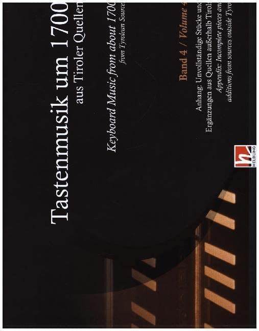 Tastenmusik um 1700 aus Tiroler Quellen, Band 4: Anhang: Unvollständige Stücke und Ergänzungen aus Quellen außerhalb Tirols für Orgel, Klavier oder Cembalo Sheet Music