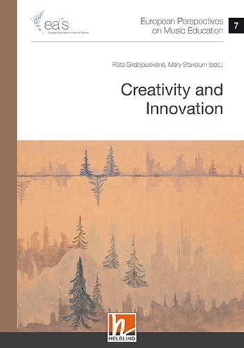 European Perspectives on Music Education 7: Creativity and Innovation (EAS Publications) Learning & Reference
