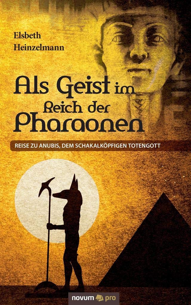 Als Geist im Reich der Pharaonen: Reise zu Anubis, dem Schakalköpfigen Totengott Contemporary literature