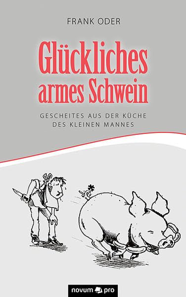 Glückliches armes Schwein: Gescheites aus der Küche des kleinen Mannes Contemporary literature