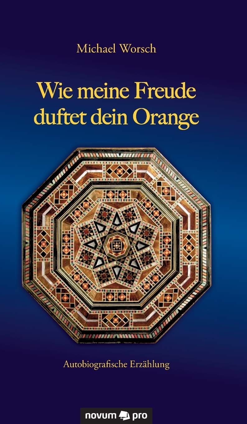 Wie meine Freude duftet dein Orange: Autobiografische Erzählung Poetry