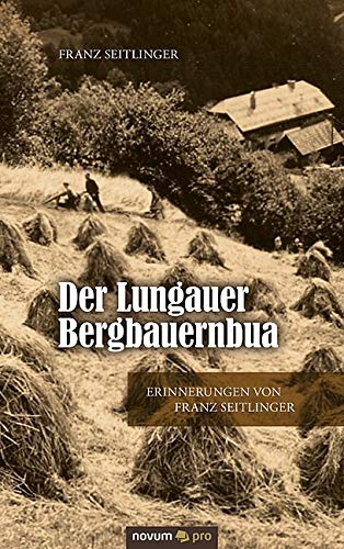 Der Lungauer Bergbauernbua: Erinnerungen von Franz Seitlinger Contemporary literature