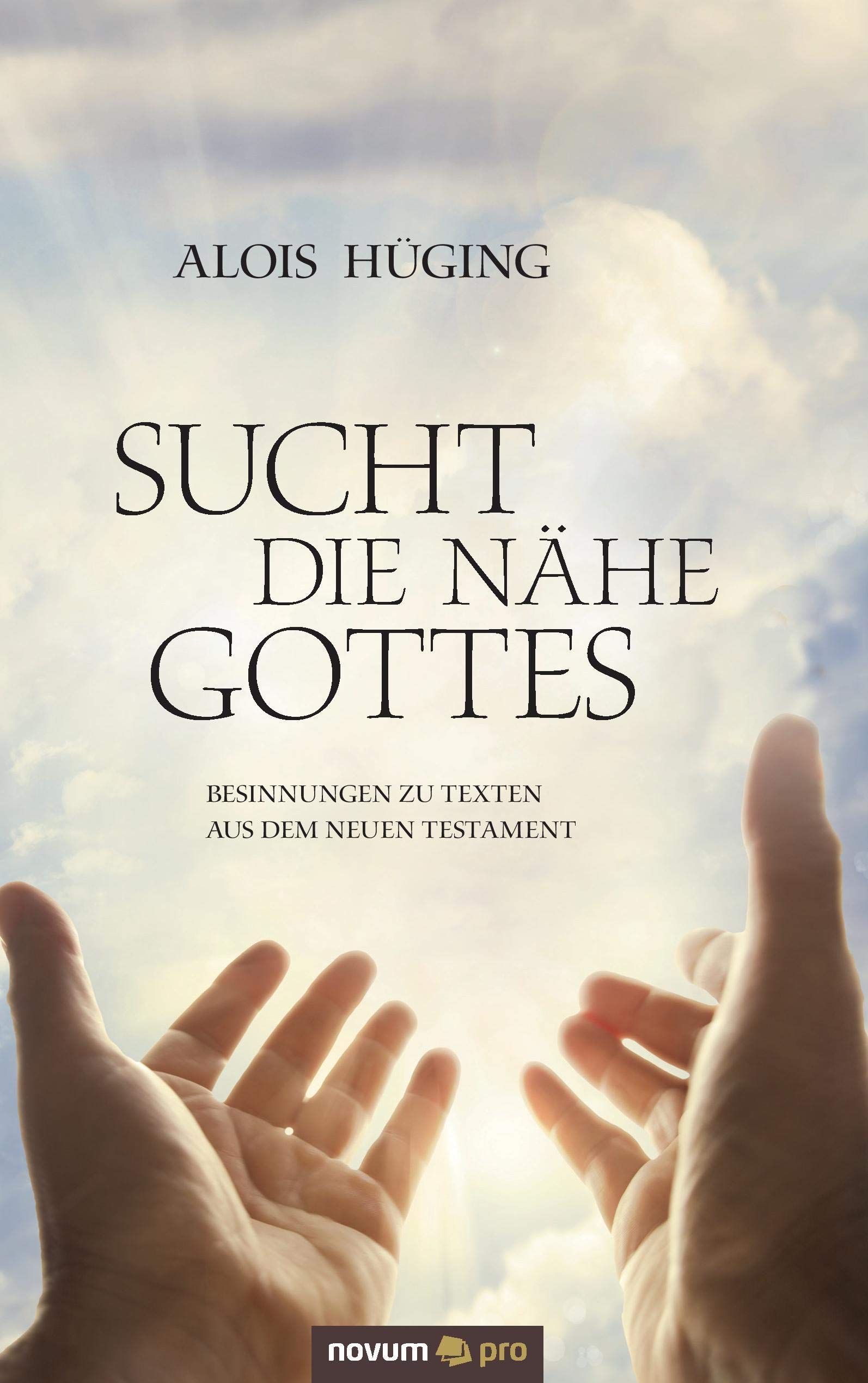 Sucht die Nähe Gottes: Besinnungen zu Texten aus dem Neuen Testament Contemporary literature