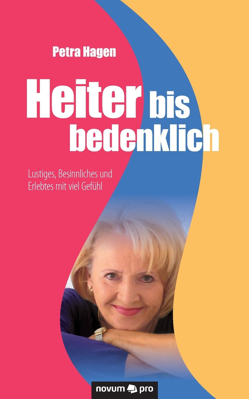 Heiter bis bedenklich: Lustiges, Besinnliches und Erlebtes mit Viel Gefühl Poetry