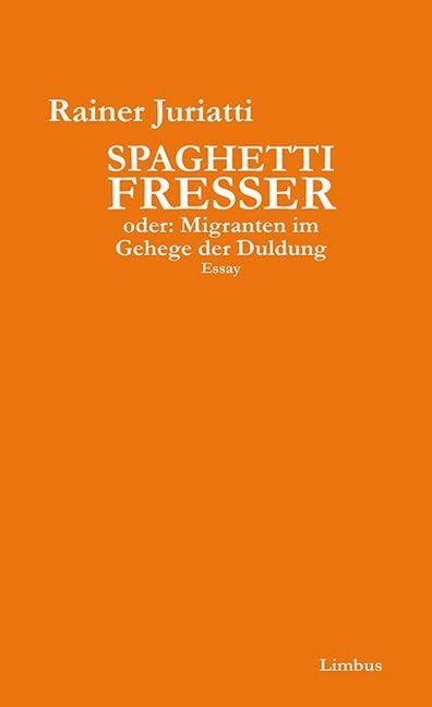 Spaghettifresser: Migranten im Gehege der Duldung. Essay (Limbus Essay) Social Sciences