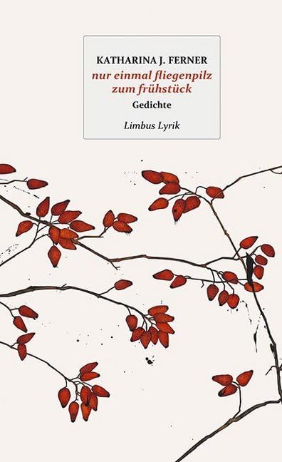 nur einmal fliegenpilz zum frühstück: Gedichte (Limbus Lyrik) Contemporary literature