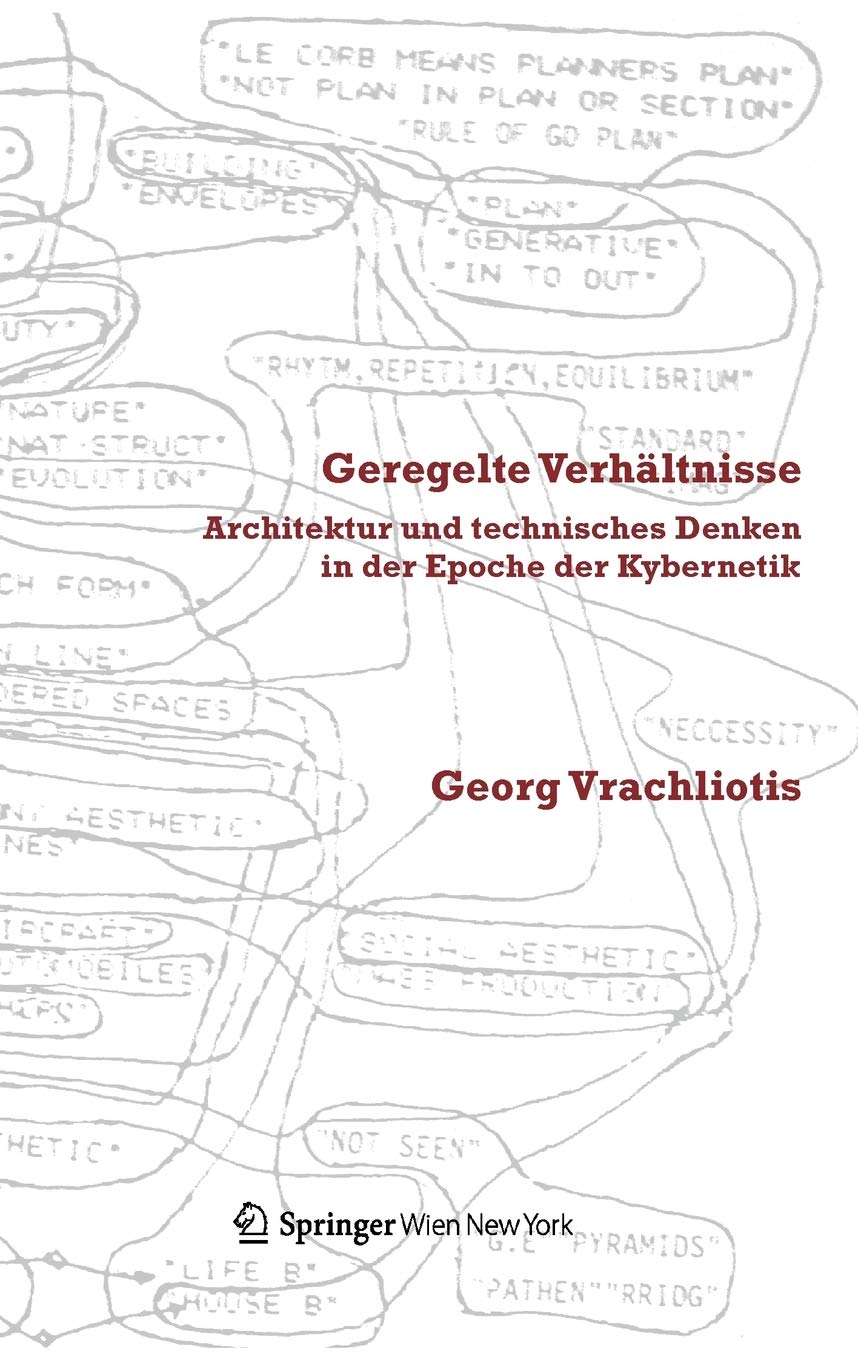 Geregelte Verhältnisse: Architektur und technisches Denken in der Epoche der Kybernetik Architecture