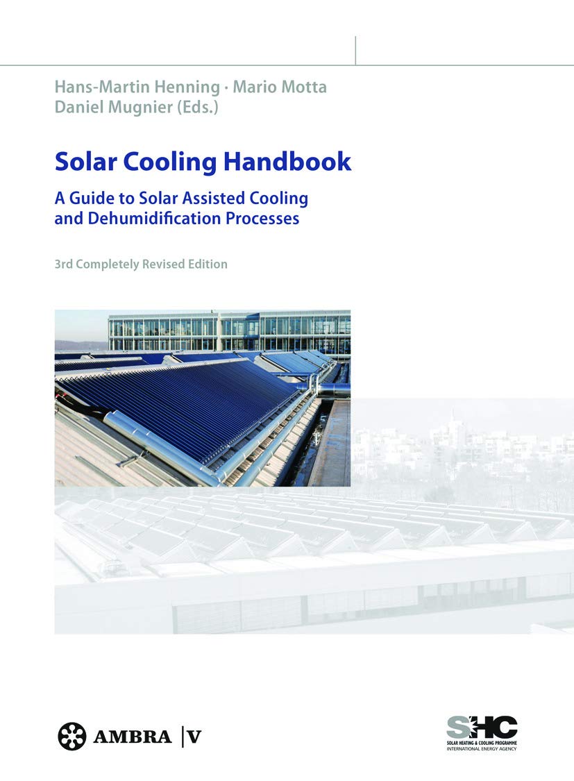 Solar Cooling Handbook: A Guide to Solar Assisted Cooling and Dehumidification Processes Architecture