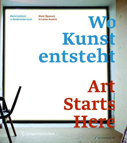 Wo Kunst entsteht. / Art Starts Here.: Werk(stätt)en in Niederösterreich / Work (Spaces) in Lower Austria Architecture