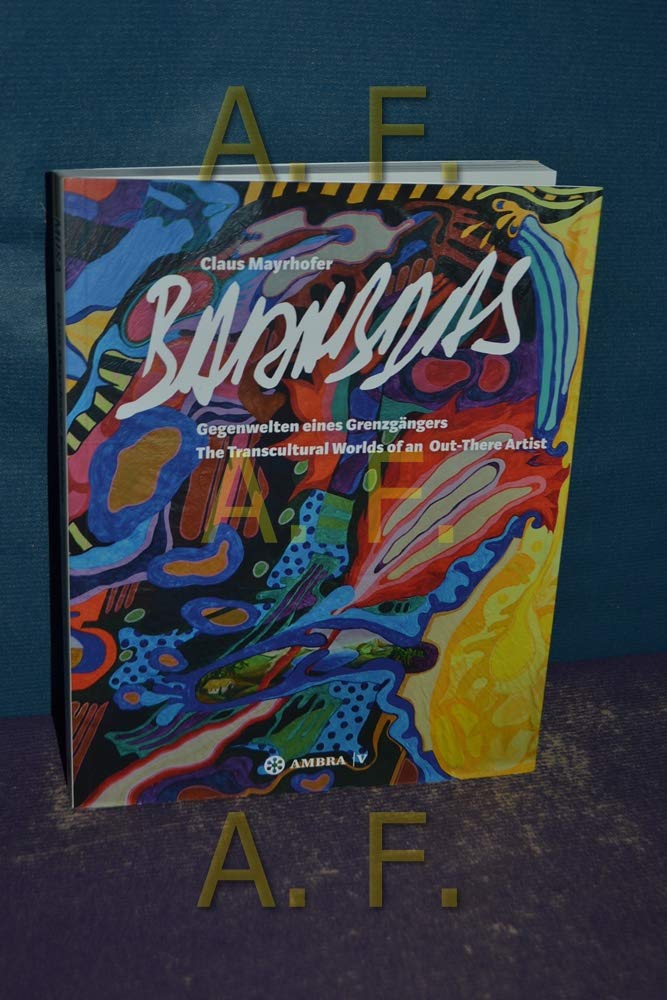 Claus Mayrhofer Barabbas: Gegenwelten eines Grenzgängers. The Transcultural Worlds of an Out-There Artist Arts & Music