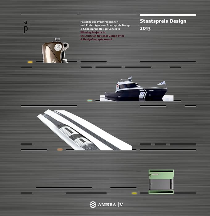 Staatspreis Design 2013: Projekte der Preisträgerinnen und Preisträger zum Staatspreis Design & Sonderpreis DesignConcepts • Winning Projects in the ... National Design Prize & DesignConcepts Award Books