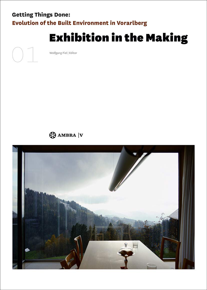 Exhibition in the Making: Getting Things Done. Evolution of the Built Environment in Vorarlberg Social Sciences