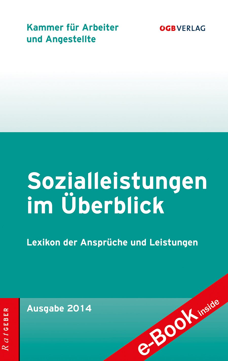 Sozialleistungen im Überblick: Lexikon der Ansprüche und Leistungen: Lexikon der Ansprüche und Leistungen. Herausgegeben von Kammer für Arbeiter und ... E-Book inside. Zugangscode im Buch (Ratgeber) Law