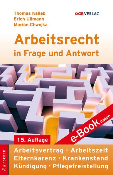Arbeitsrecht in Frage und Antwort: Arbeitsvertrag - Arbeitszeit - Elternkarenz - Krankenstand - Kündigung - Pflegefreistellung. e-Book inside. e-Book inside (Ratgeber) Law