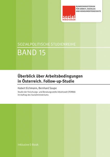 Überblick über Arbeitsbedingungen in Österreich: Follow-up-Studie: Studie der Forschungs- und Beratungsstelle Arbeitswelt (FORBA) im Auftrag des BMASK (Sozialpolitische Studienreihe) Law
