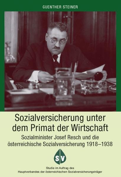 Sozialversicherung unter dem Primat der Wirtschaft: Sozialminister Josef Resch und die österreichische Sozialversicherung 1918-1938 (Zeitgeschichte) Law