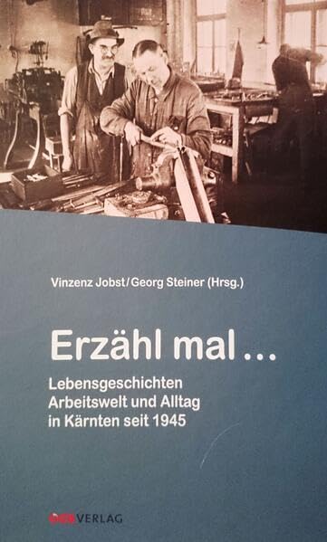 "Erzähl mal ...": Lebensgeschichten. Arbeitswelt und Alltag in Kärnten seit 1945 (Zeitgeschichte) Law