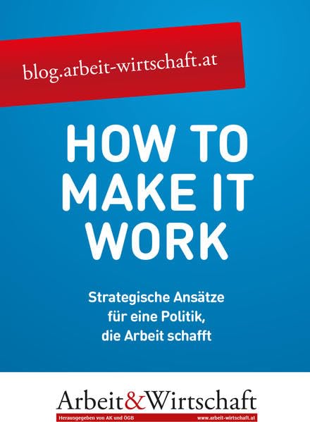How to make it work: Strategische Ansätze für eine Politik die Arbeit schafft (Varia) Law