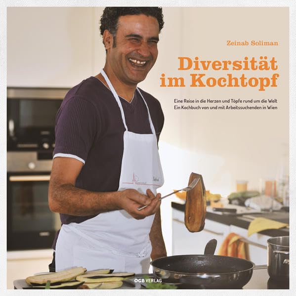 Diversität im Kochtopf: Eine Reise in die Herzen und Töpfe rund um die Welt. Ein Kochbuch von und mit Arbeitssuchenden in Wien (Varia) Law