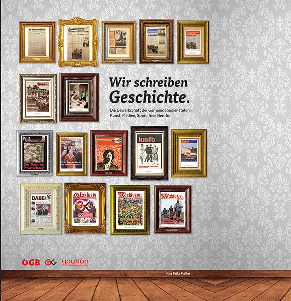 Wir schreiben Geschichte: Die Gewerkschaft der Gemeindebediensteten 1945-2015 - Kunst, Medien, Sport, freie Berufe (Zeitgeschichte) Law