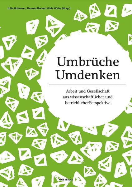 Umbrüche. Umdenken: Arbeit und Gesellschaft aus wissenschaftlicher und betrieblicher Perspektive (Varia) Law