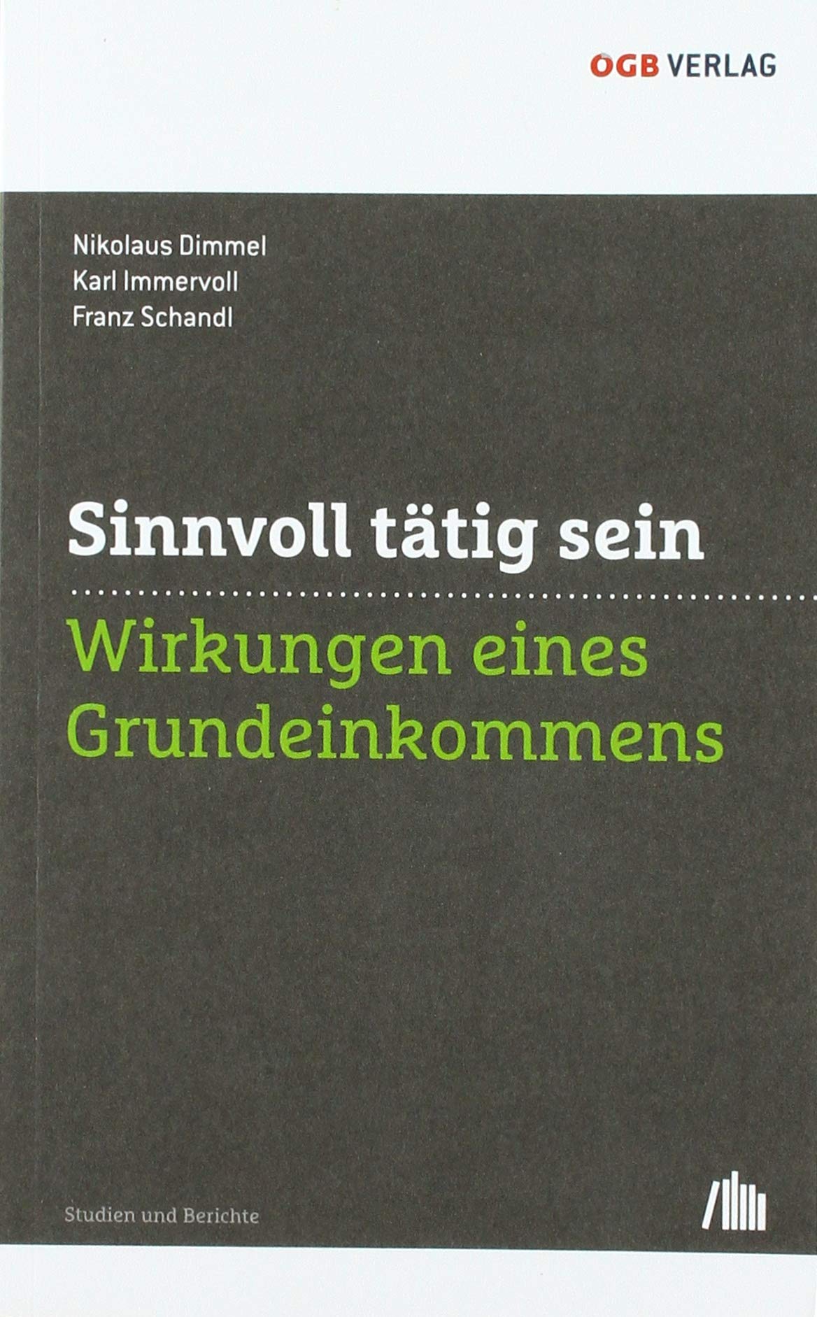 Sinnvoll tätig sein: Wirkungen eines Grundeinkommens (Studien und Berichte) Law