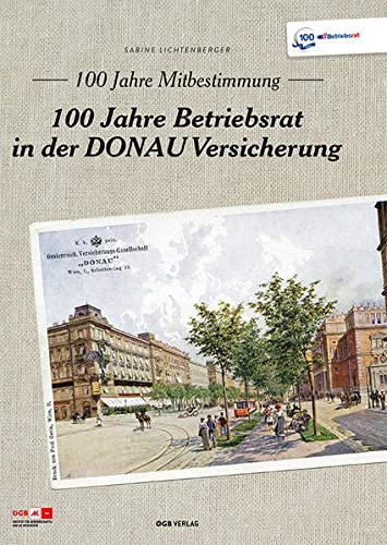 100 Jahre Mitbestimmung: 100 Jahre Betriebsrat der Donauversicherung (Zeitgeschichte) Books