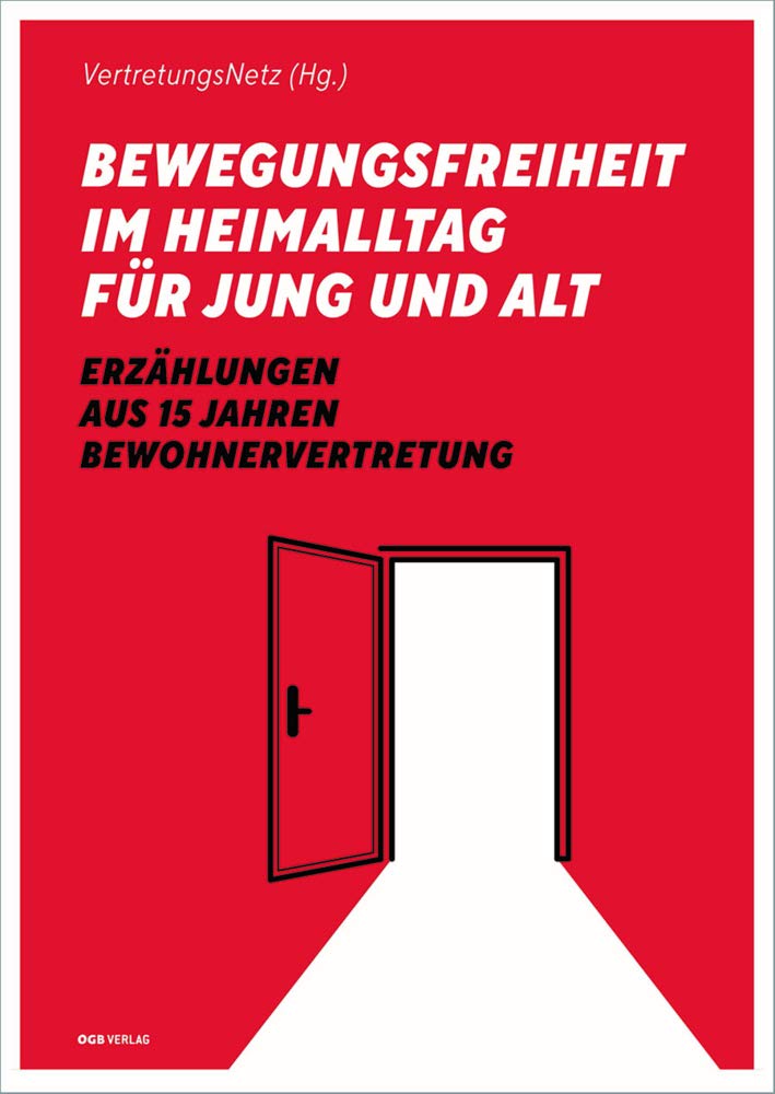 Bewegungsfreiheit im Heimalltag für Jung und Alt: Erzählung aus 15 Jahren Bewohnervertretung (Varia) Social Sciences