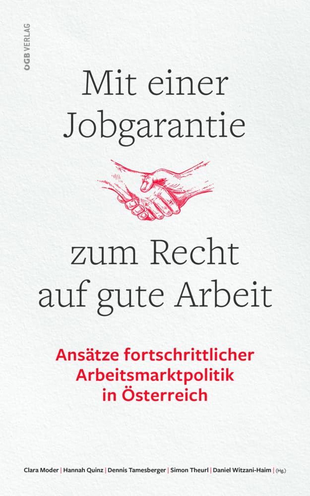 Mit einer Jobgarantie zum Recht auf gute Arbeit: Ansätze fortschrittlicher Arbeitsmarktpolitik in Österreich (Varia) Law