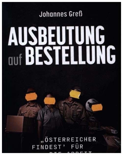 Ausbeutung auf Bestellung: Österreicher findest’ für die Arbeit keine (Varia) Law