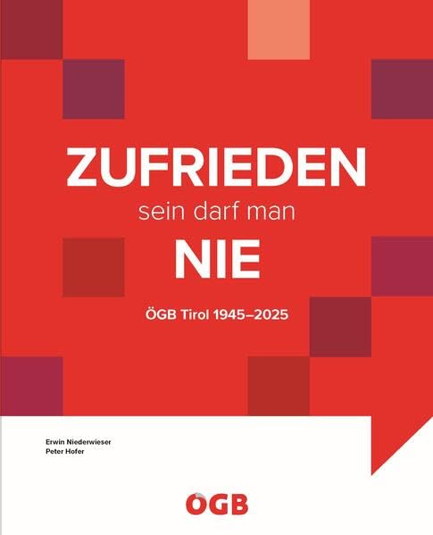Zufrieden sein darf man nie: 80 Jahre ÖGB Tirol (Zeitgeschichte) Politics & History
