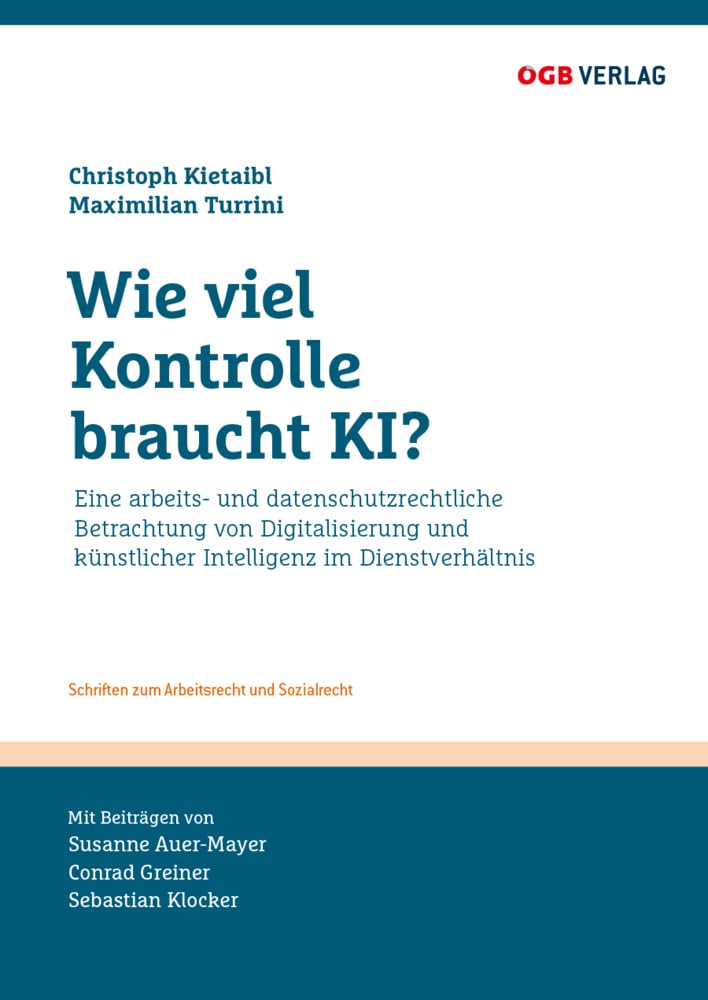 Wie viel Kontrolle braucht KI?: Eine arbeits- und datenschutzrechtliche Betrachtung von Digitalisierung und künstlicher Intelligenz im Dienstverhältnis (Schriften zum Arbeitsrecht und Sozialrecht) Law