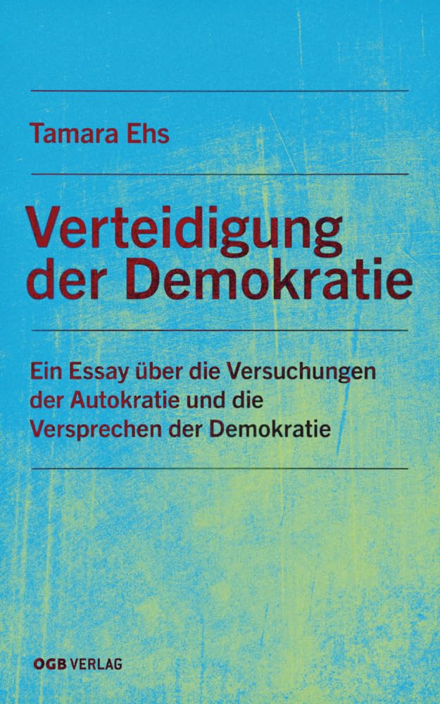 Verteidigung der Demokratie: Ein Essay über die Versuchungen der Autokratie und die Versprechen der Demokratie (Varia) Politics & History