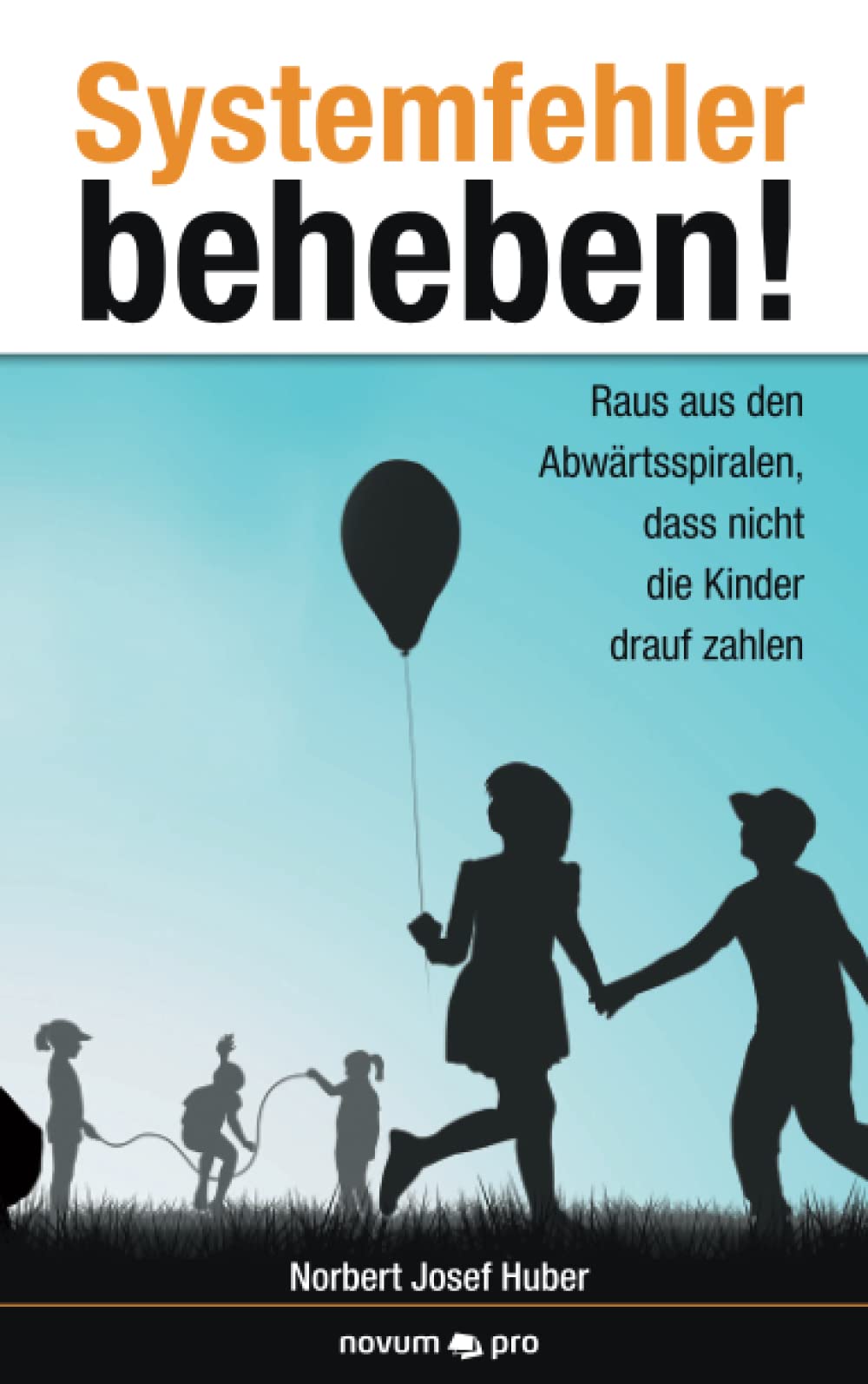 Systemfehler beheben!: Raus aus den Abwärtsspiralen, dass nicht die Kinder drauf zahlen book