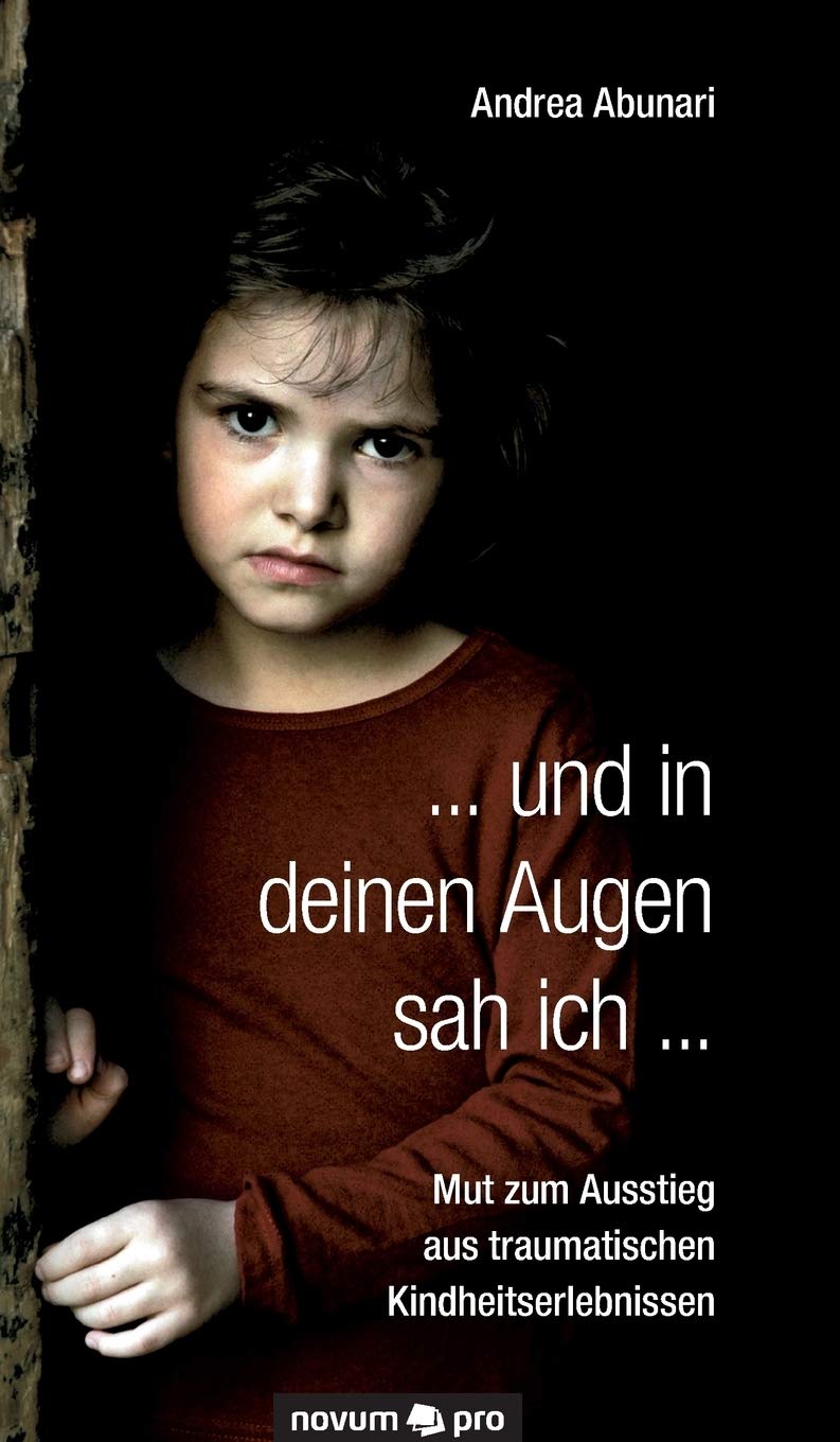 ... und in deinen Augen sah ich ...: Mut zum Ausstieg aus traumatischen Kindheitserlebnissen Contemporary literature